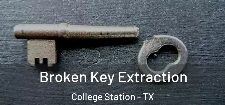 Broken Key Extraction College Station - TX