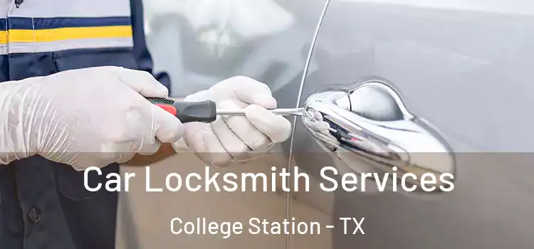  Car Locksmith Services College Station - TX