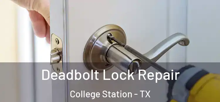 Deadbolt Lock Repair College Station - TX