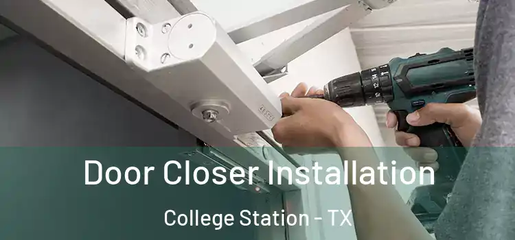  Door Closer Installation College Station - TX