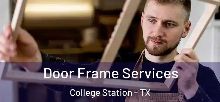  Door Frame Services College Station - TX