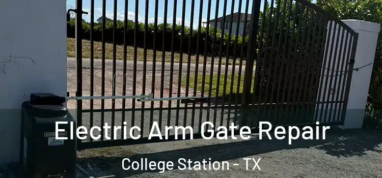  Electric Arm Gate Repair College Station - TX