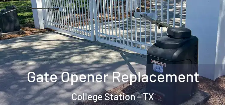 Gate Opener Replacement College Station - TX