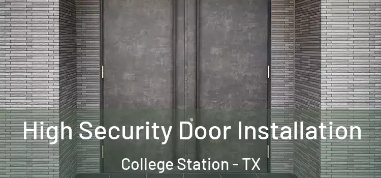 High Security Door Installation College Station - TX