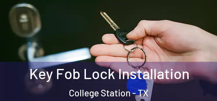  Key Fob Lock Installation College Station - TX
